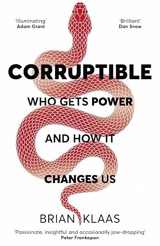 Corruptible: Who Gets Power and How it Changes Us