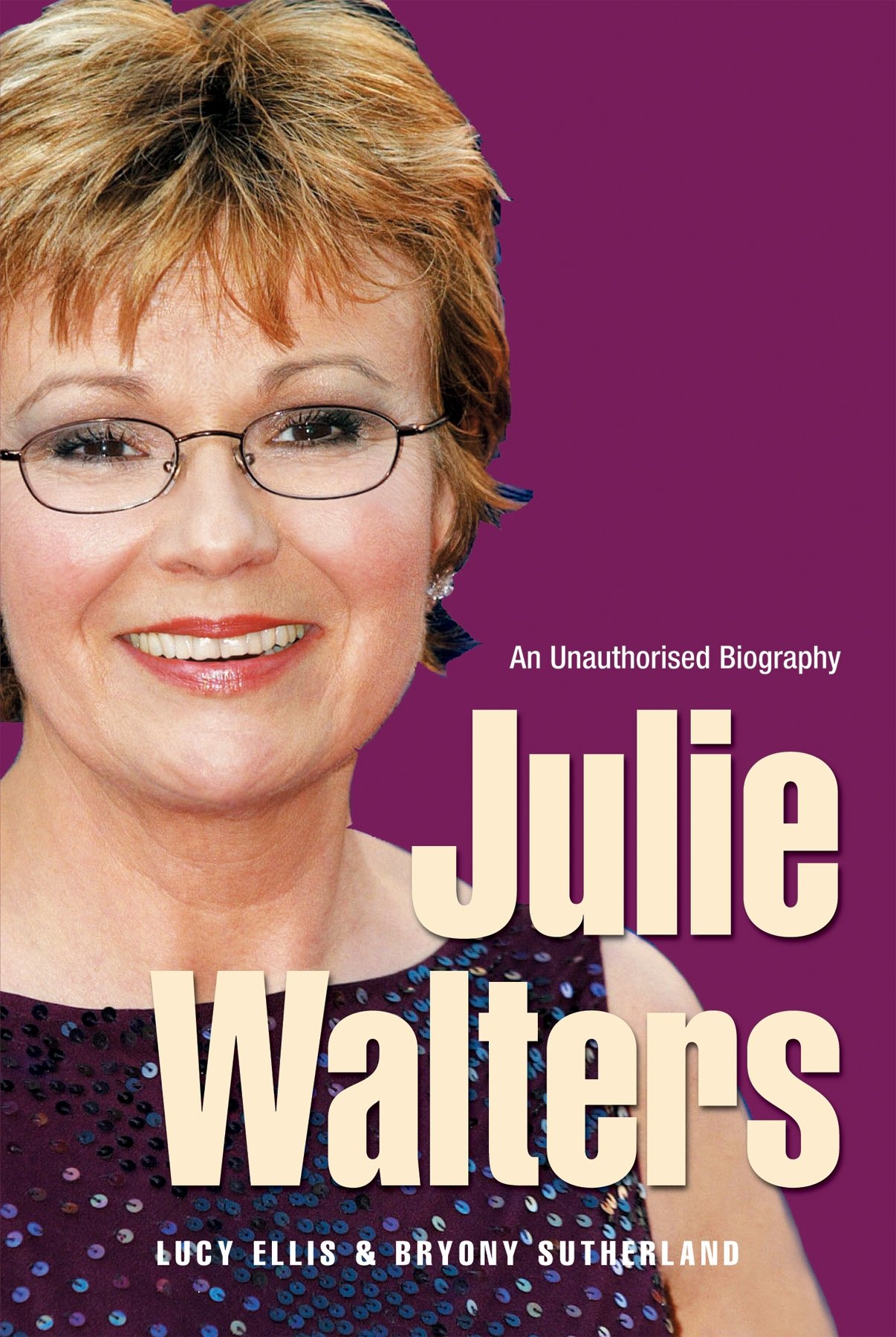 Julie Walters: Seriously Funny - An Unauthorised Biography By Lucy Ellis, Bryon