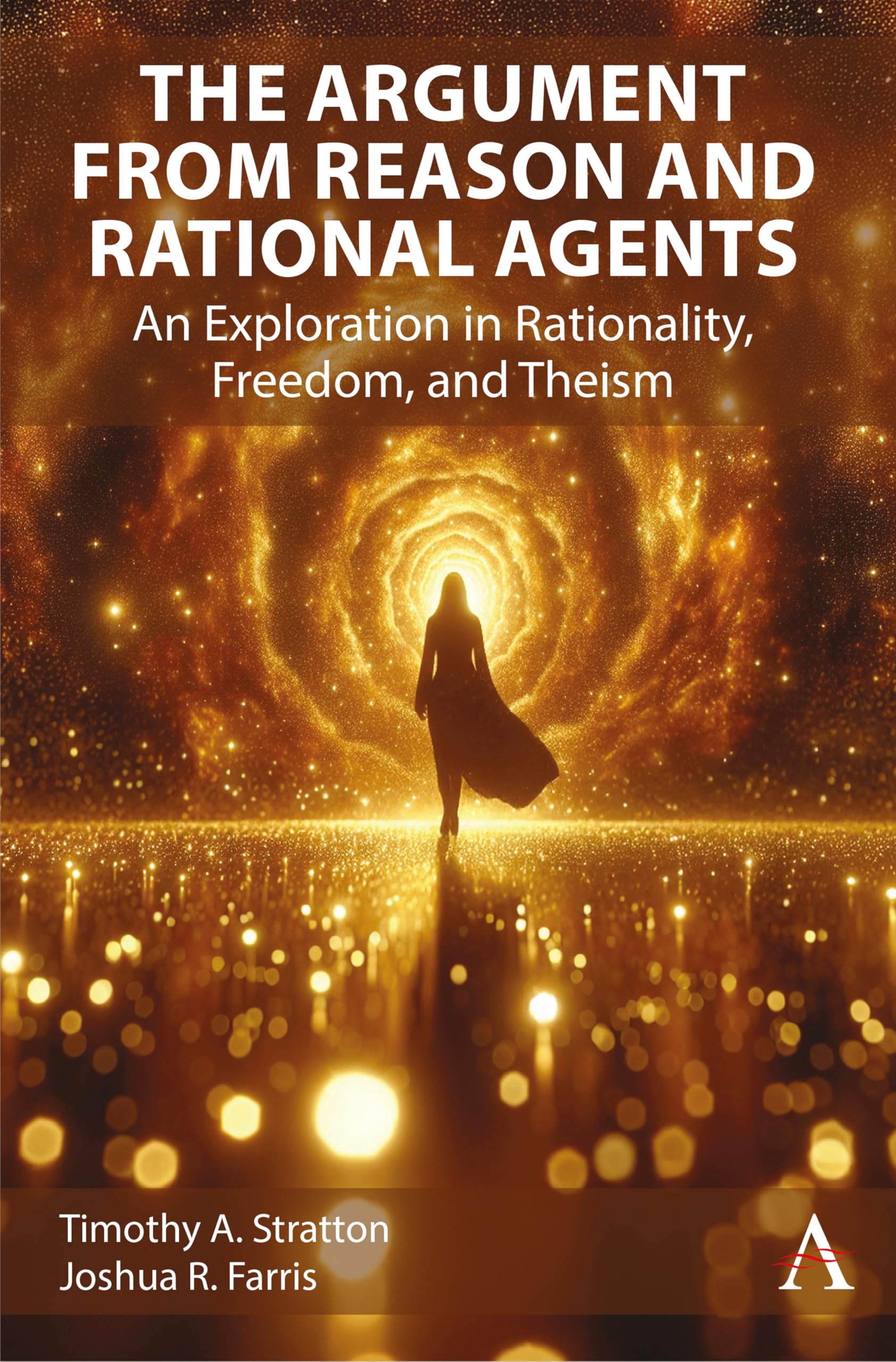 The Argument from Reason and Rational Agents: An Exploration in Rationality, Freedom, and Theism