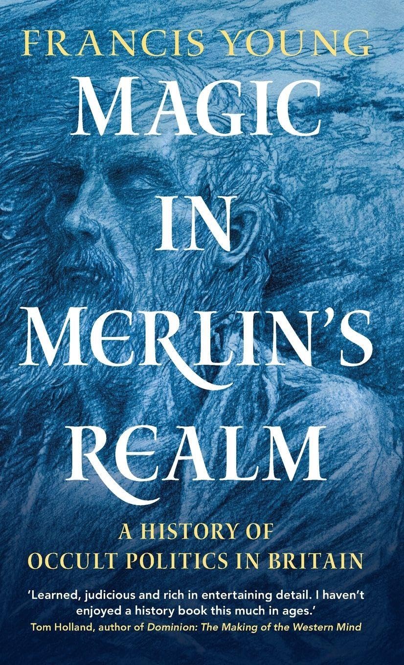 Magic in Merlin's Realm: A History of Occult Politics in Britain