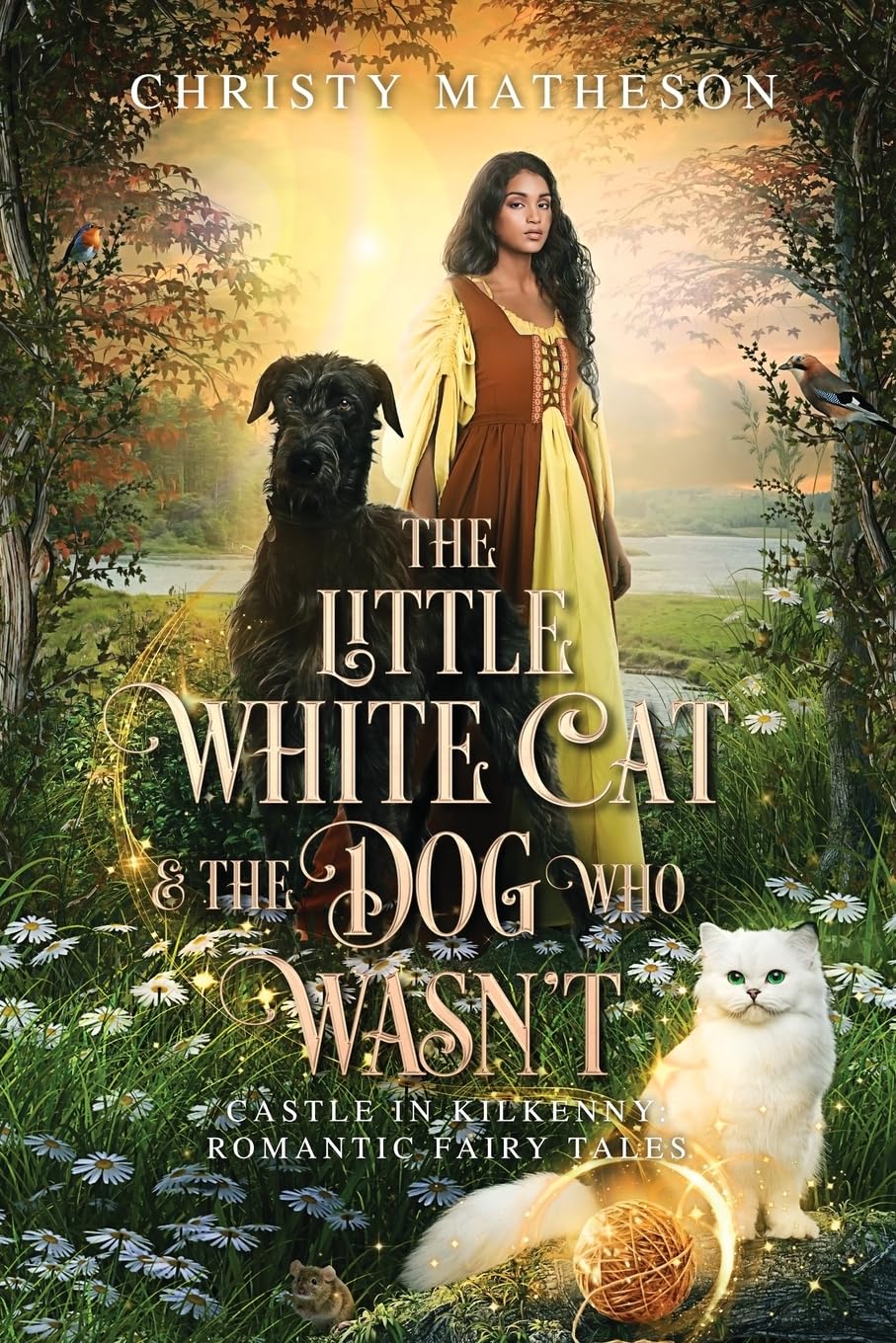 The Little White Cat and the Dog Who Wasn't: 2 (Castle in Kilkenny: Romantic Fairy Tales)