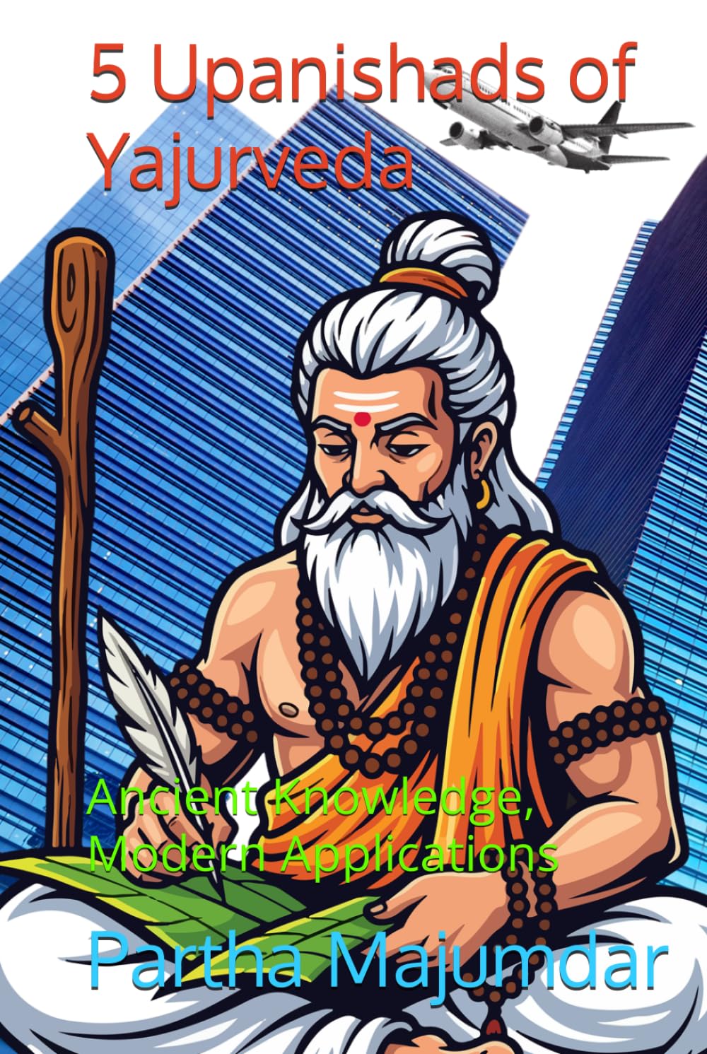 5 Upanishads of Yajurveda: Ancient Knowledge, Modern Applications (Indian Knowledge System)