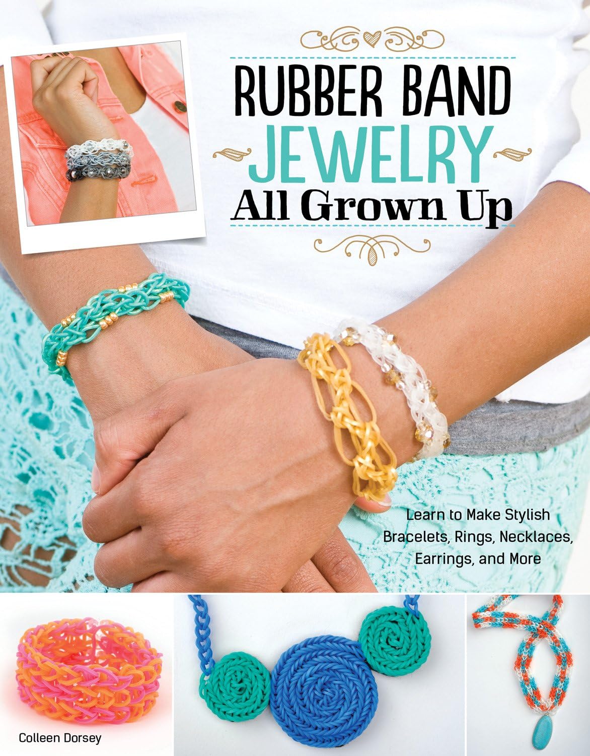 Rubber Band Jewelry All Grown Up: Learn to Make Stylish Bracelets, Rings, Necklaces, Earrings, and More (Design Originals) Step-by-Step Instructions for Your Loom, with 200 Photos & Numbered Diagrams