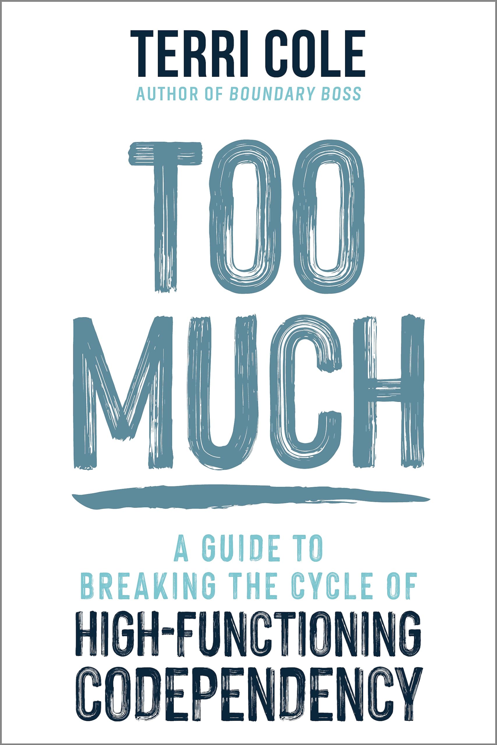Too Much: A Guide to Breaking the Cycle of High-Functioning Co-dependency