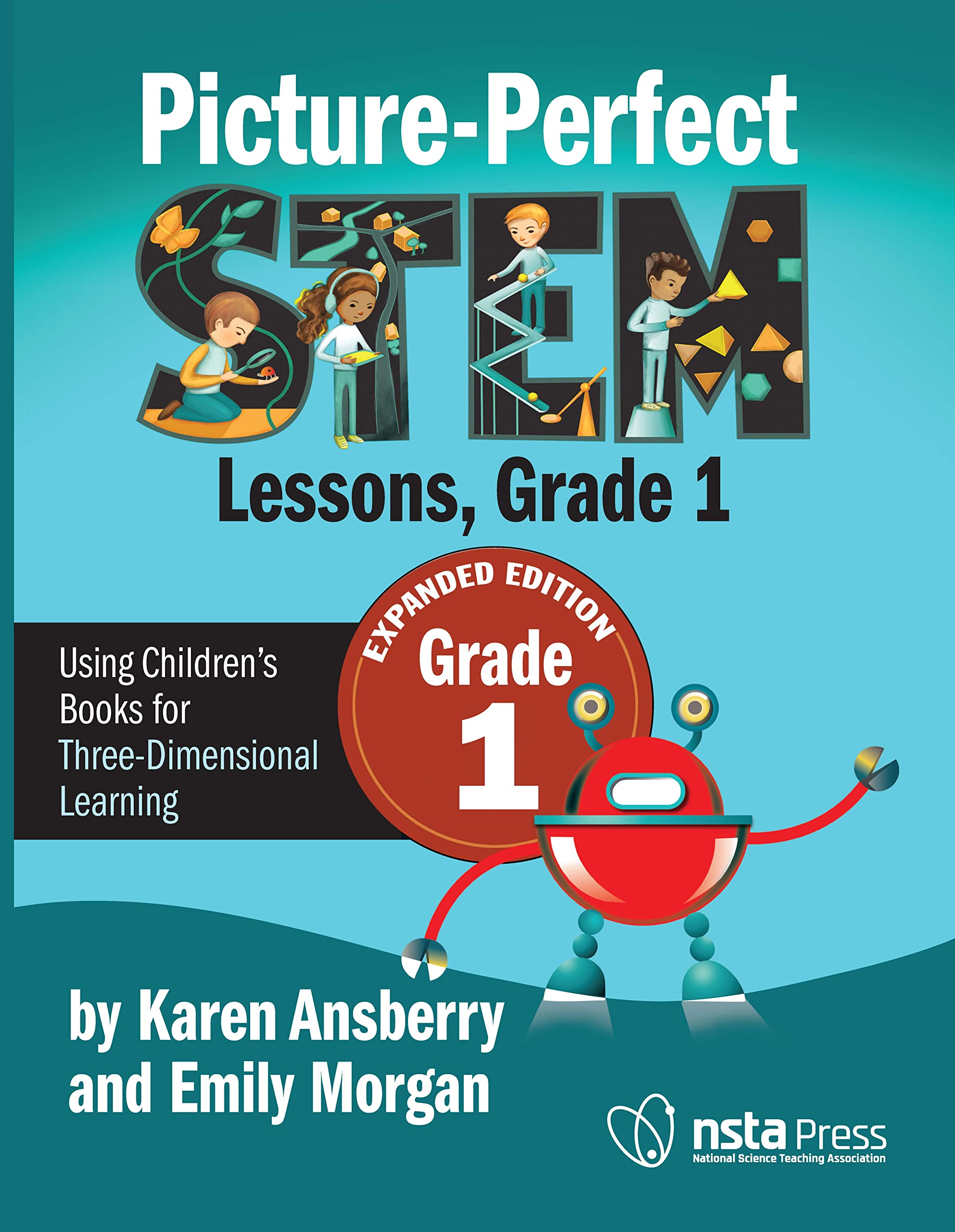 Picture-Perfect STEM Lessons, First Grade Expanded Edition: Using Children’s Books for Three-Dimensional Learning