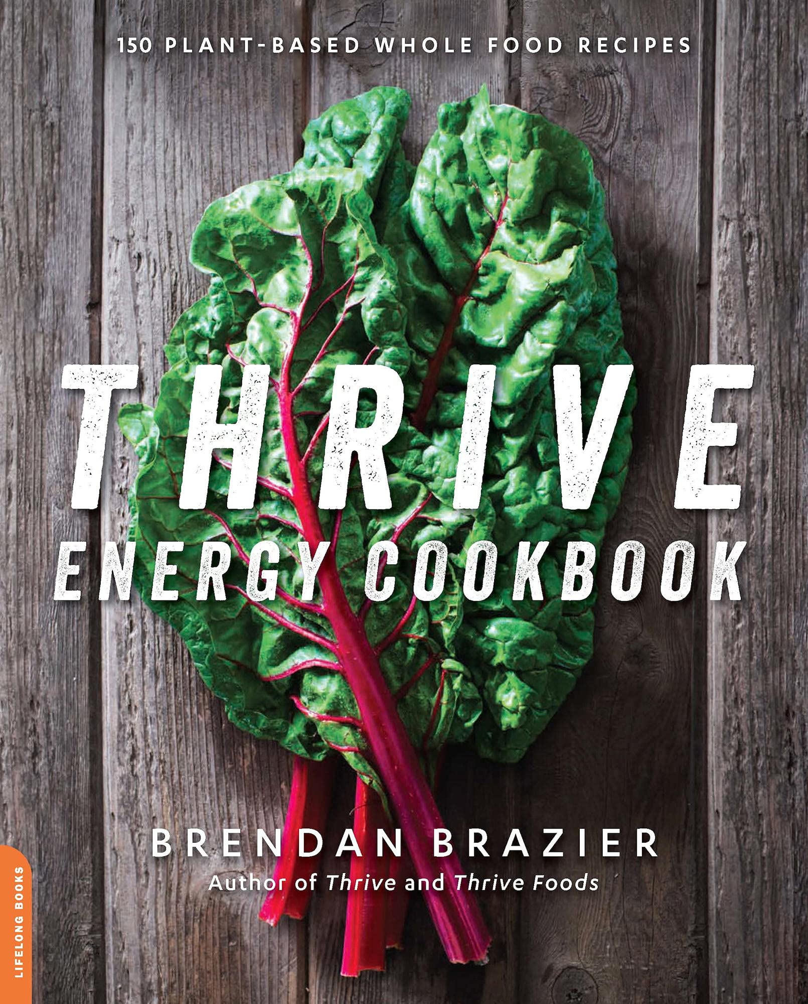Thrive Energy Cookbook: 150 Functional Plant-based Whole Food Recipes
