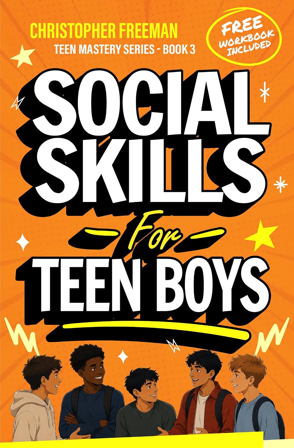 Social Skills for Teen Boys: How to Communicate Better, Make Friends, Read Social Cues, and Build Strong Relationships (TEEN MASTERY SERIES Book 3)