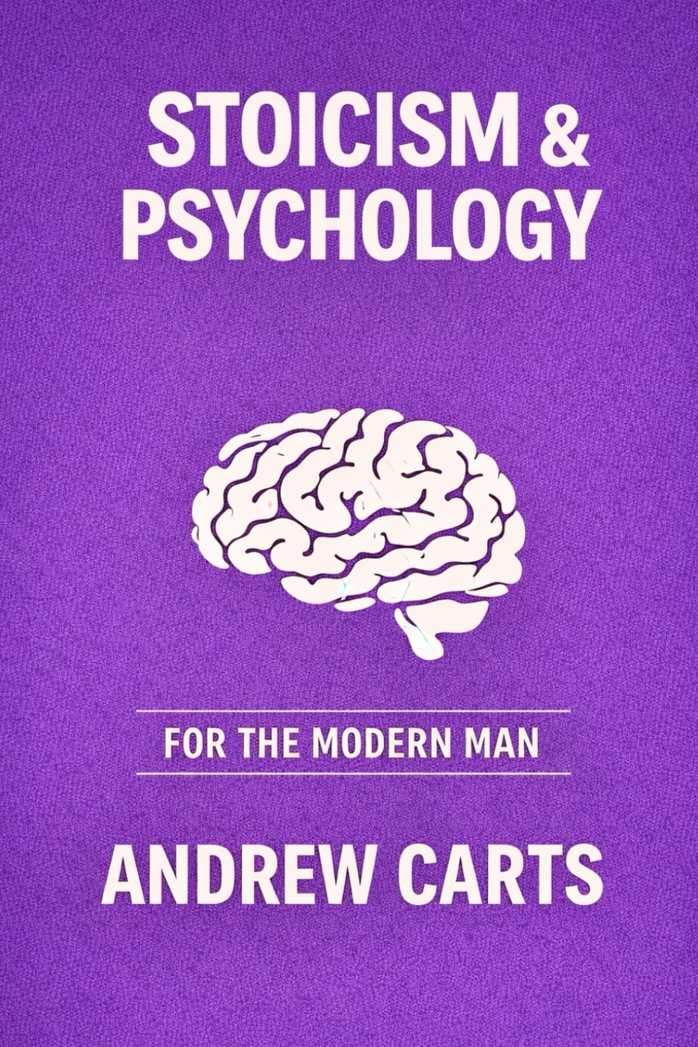 Stoicism and Psychology for the Modern Man (Ancient Stoicism for the Modern Man (by Stoa Poikile Press))