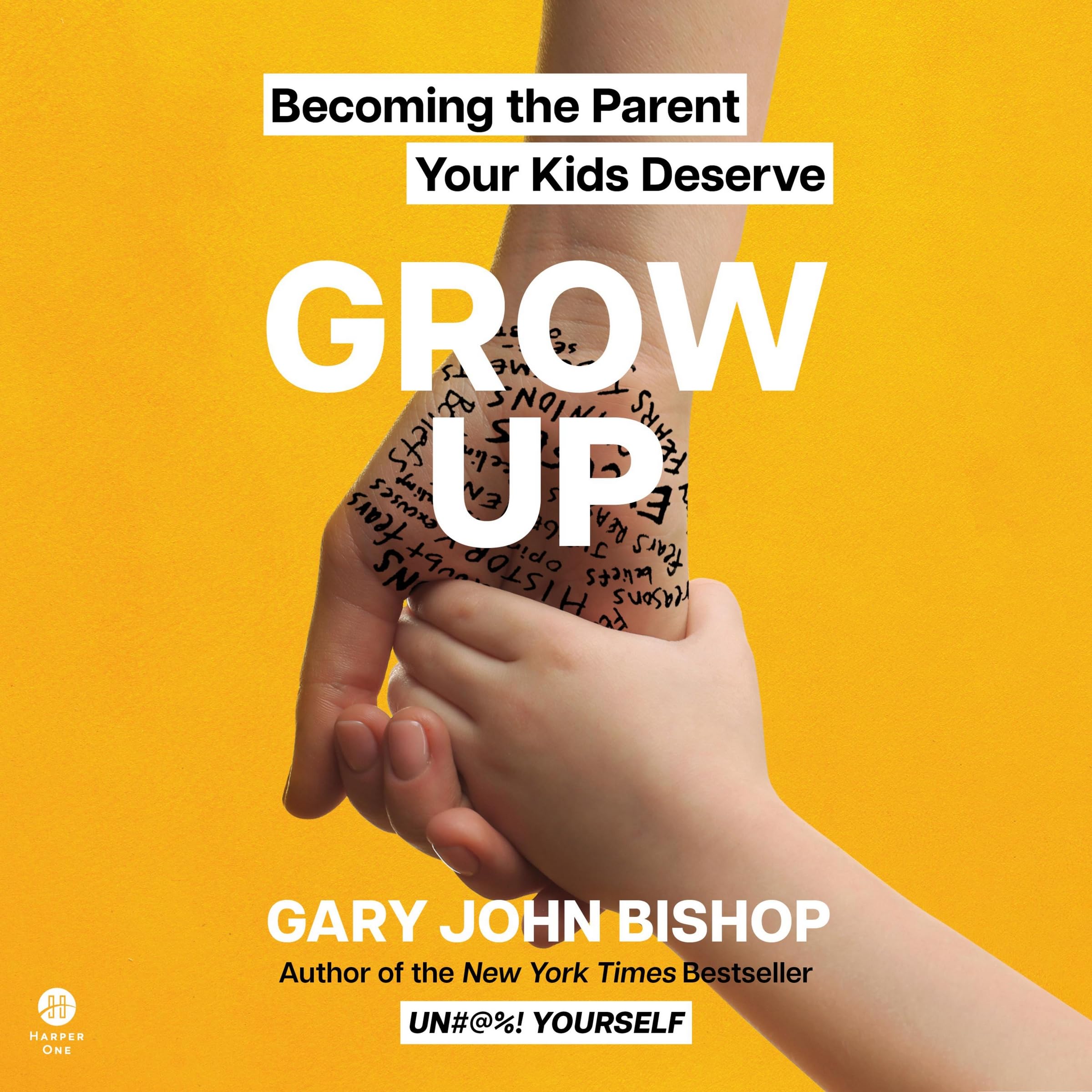Grow Up: Becoming the Parent Your Kids Deserve