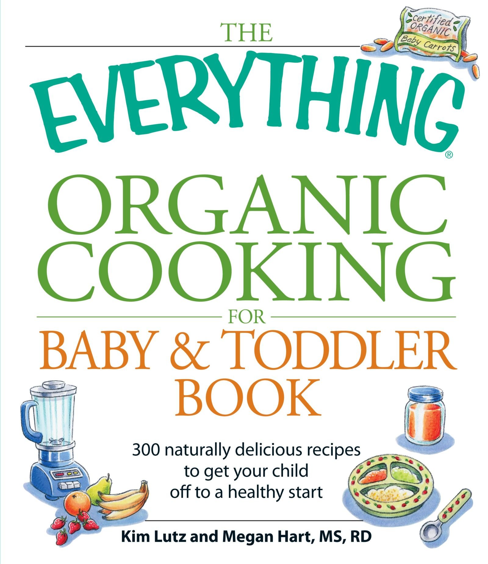 Buy The Everything Organic Cooking for Baby & Toddler Book: 300 naturally delicious recipes to get your child off to a healthy start — BookShops.in