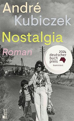 Nostalgia: Nominiert für den Deutschen Buchpreis 2024. – "Ein Buch von großer Kraft." Der Tagesspiegel