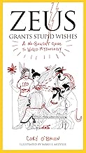 Best Zeus Grants Stupid Wishes: A No-Bullshit Guide to World Mythology Review 