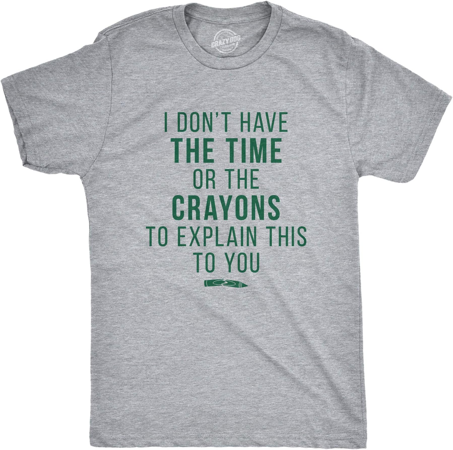 Crazy Dog I Don't Have The Time Or The Crayons to Explain This to You Funny Sarcastic Shirt