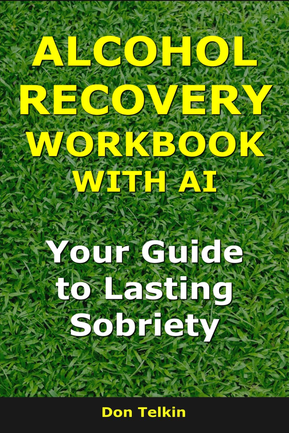 Alcohol Recovery Workbook With AI: Your Guide to Lasting Sobriety (Self-Help AI Workbooks)