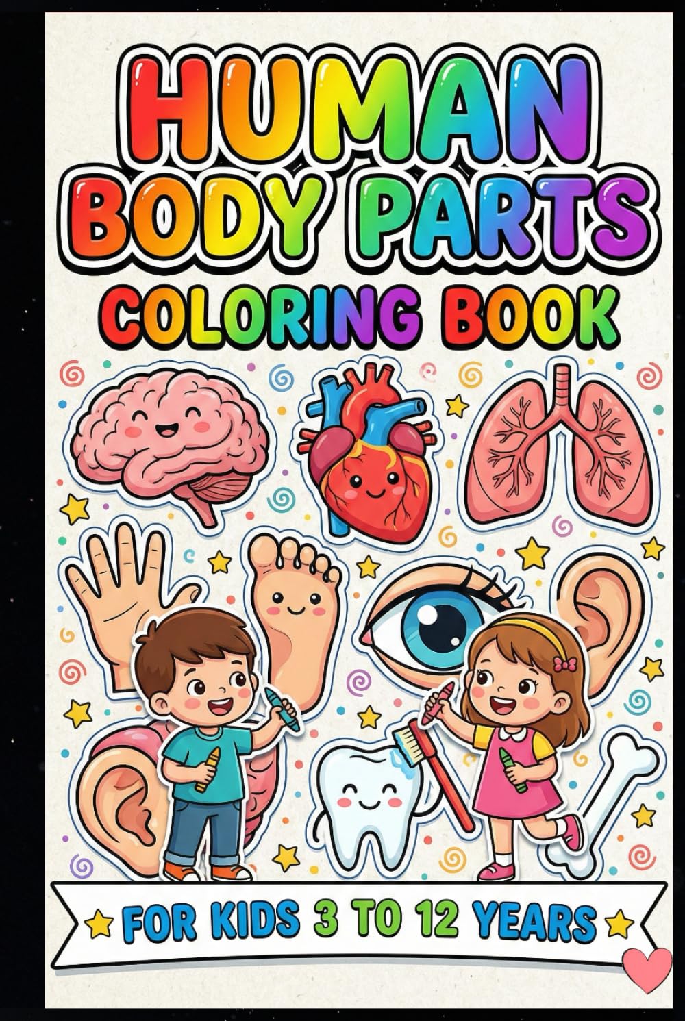 Human Body Parts Coloring Book for Kids Ages 3–12: Fun & Educational Anatomy Coloring Pages to Learn Body Parts, Organs, Musculoskeletal System & Healthy Habits