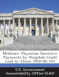 Medicare: Physician Incentive Payments by Hospitals Could Lead to Abuse: Hrd-86-103