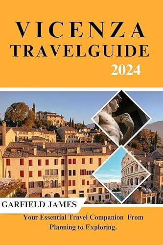 Vicenza Travel Guide 2024 : Your Essential Travel Companion - From Planning to Exploring. (Making Memories In Italy Book 3)