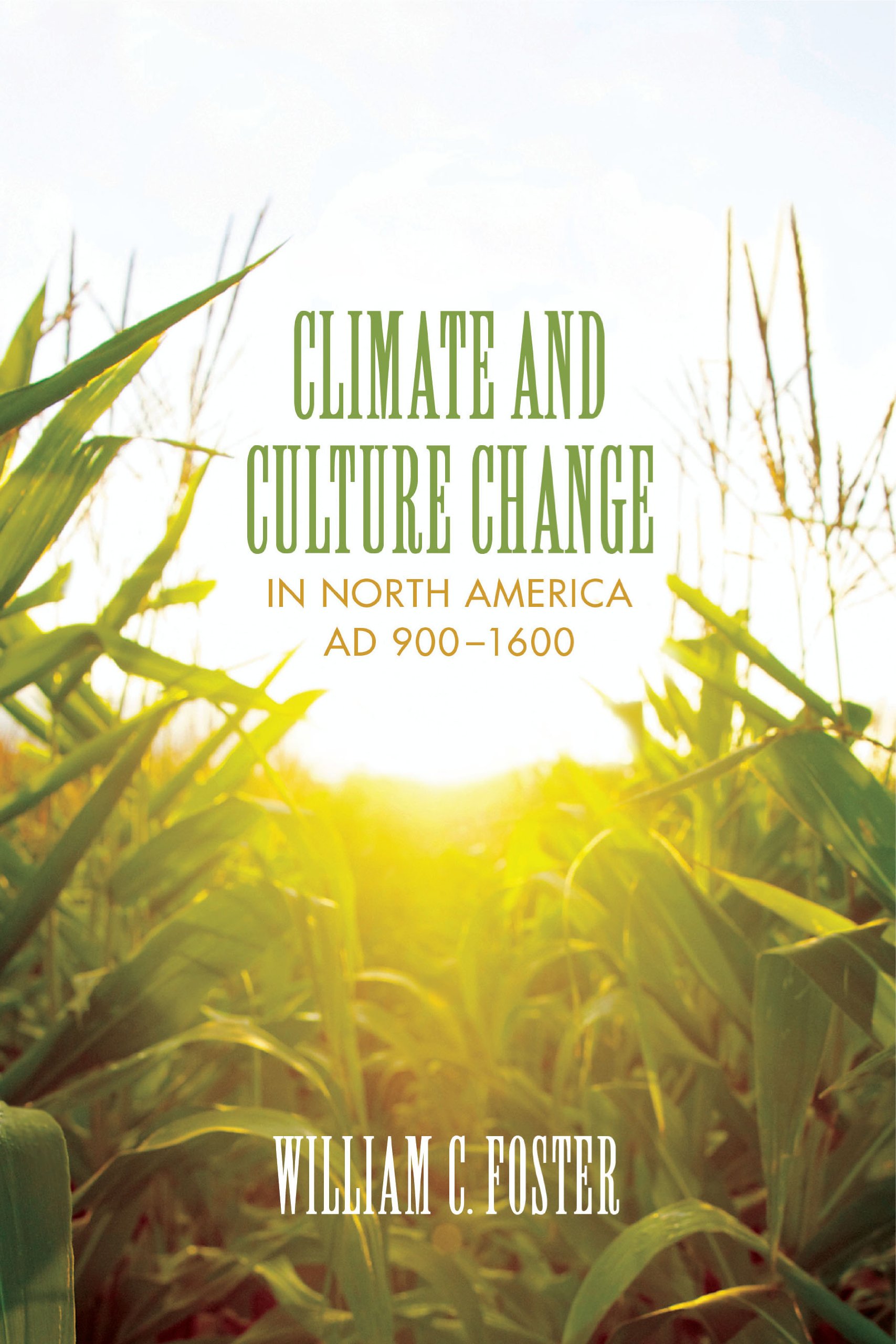 Climate and Culture Change in North America AD 900–1600 (Clifton and Shirley Caldwell Texas Heritage Book 18)