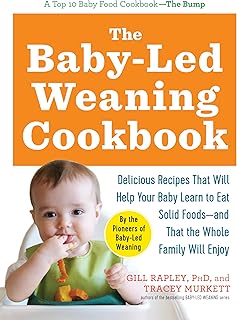 The Baby-Led Weaning Cookbook: Delicious Recipes That Will Help Your Baby Learn to Eat Solid Foods―and That the Whole Family Will Enjoy (The Authoritative Baby-Led Weaning Series)