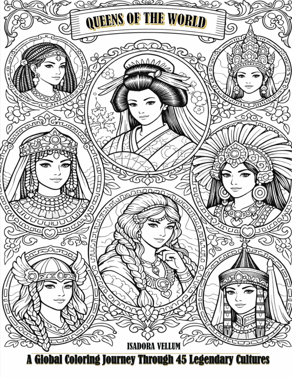 QUEENS OF THE WORLD: A Global Coloring Journey Through 45 Legendary Cultures