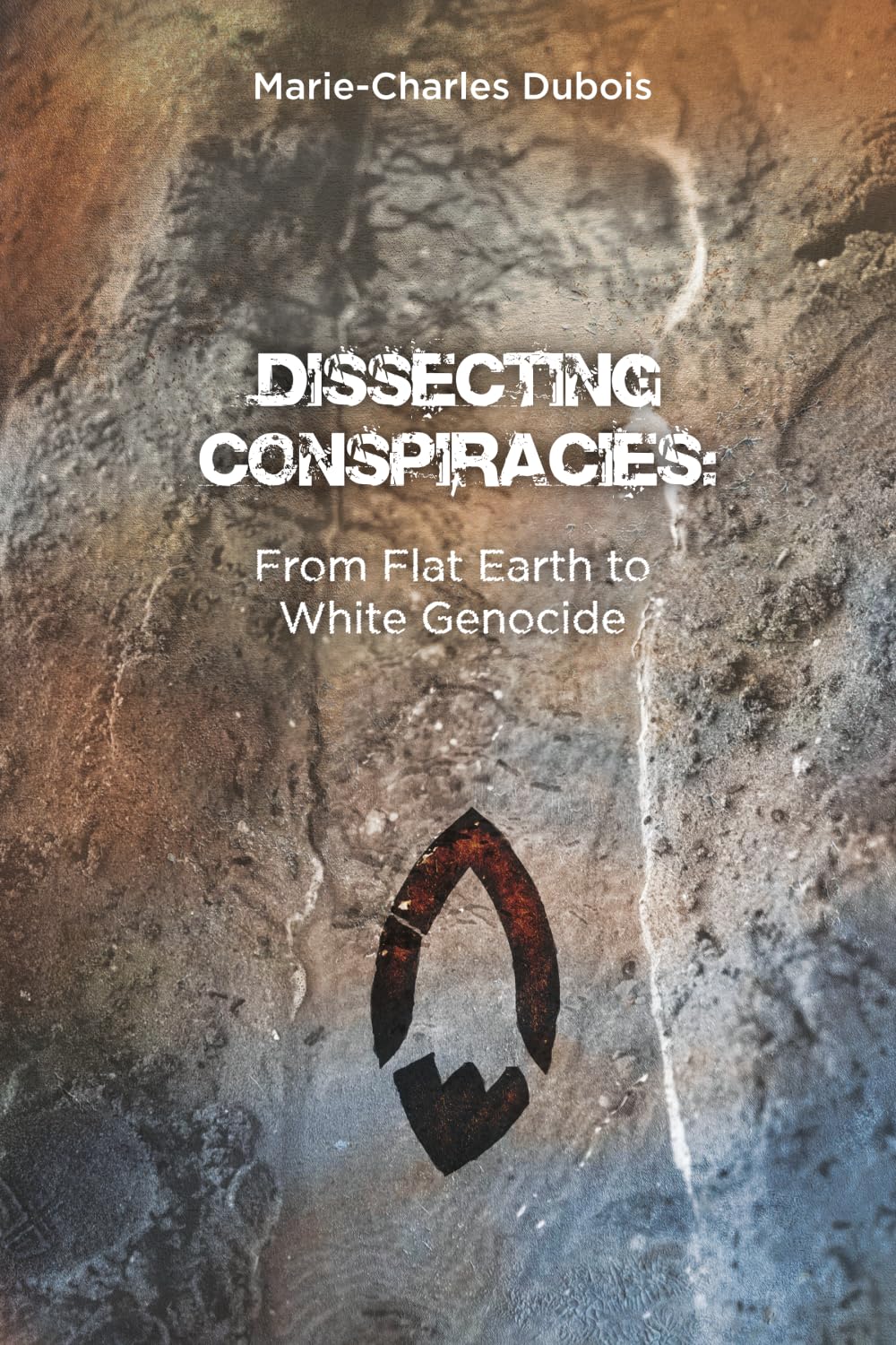 From Flat Earth to White Genocide: Flat Earth, Chemtrails, Antivax, Great Reset, White Genocide, Simulated World — Dissecting Conspiracy Theories