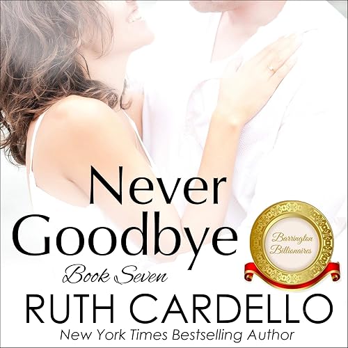 Never Goodbye: The Barrington Billionaires, Book 7