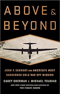 Above and Beyond: John F. Kennedy and America's Most Dangerous Cold War Spy Mission