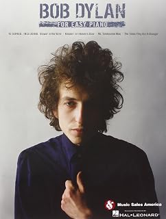 Bob Dylan for Easy Piano | Easy Piano Songbook | 13 Classic Songs Arranged for Piano, Vocal and Guitar | Sheet Music for Beginners | Perfect Music Gift for Pianists and Music Lovers