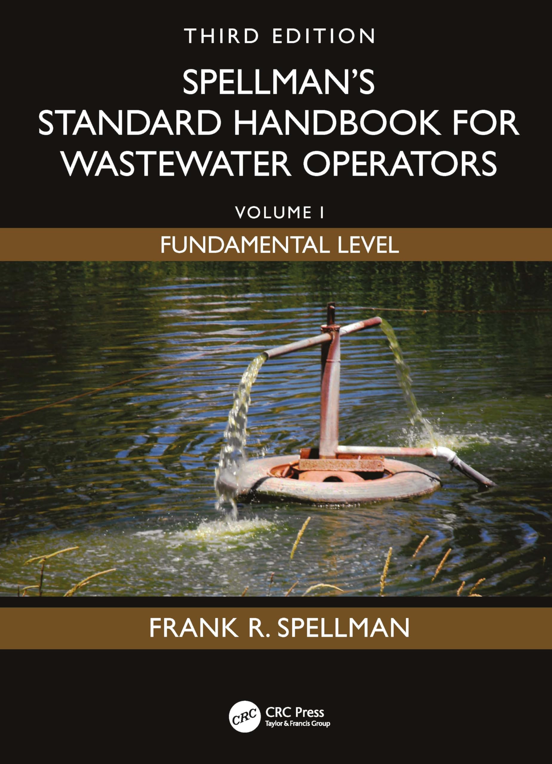 Spellman's Standard Handbook for Wastewater Operators: Volume I, Fundamental Level, Third Edition: 1