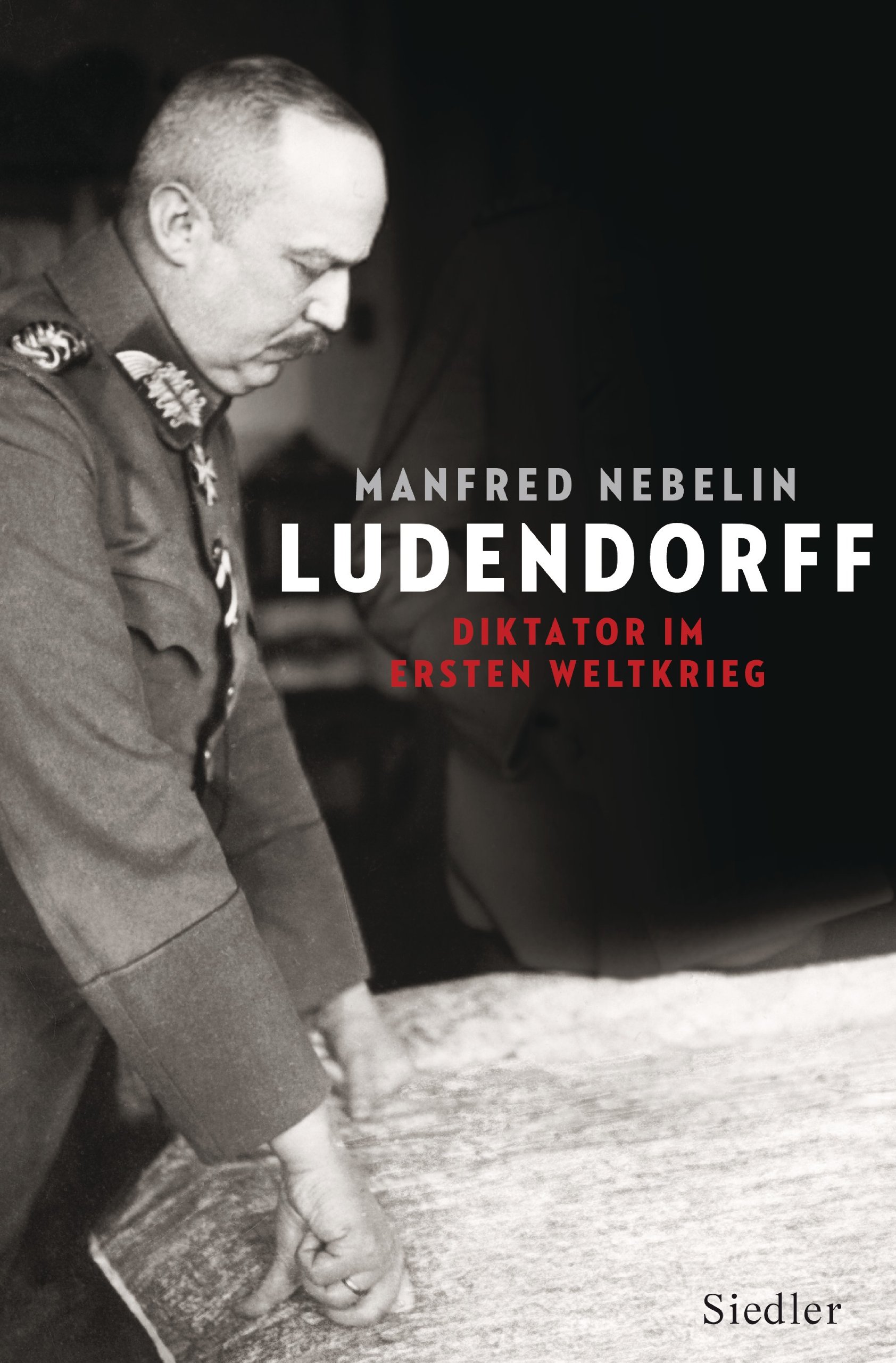 Ludendorff: Diktator im Ersten Weltkrieg