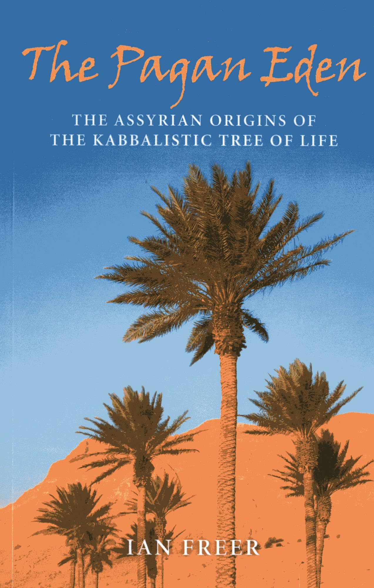 Pagan Eden, The – The Assyrian origins of the Kabbalistic Tree of Life Freer
