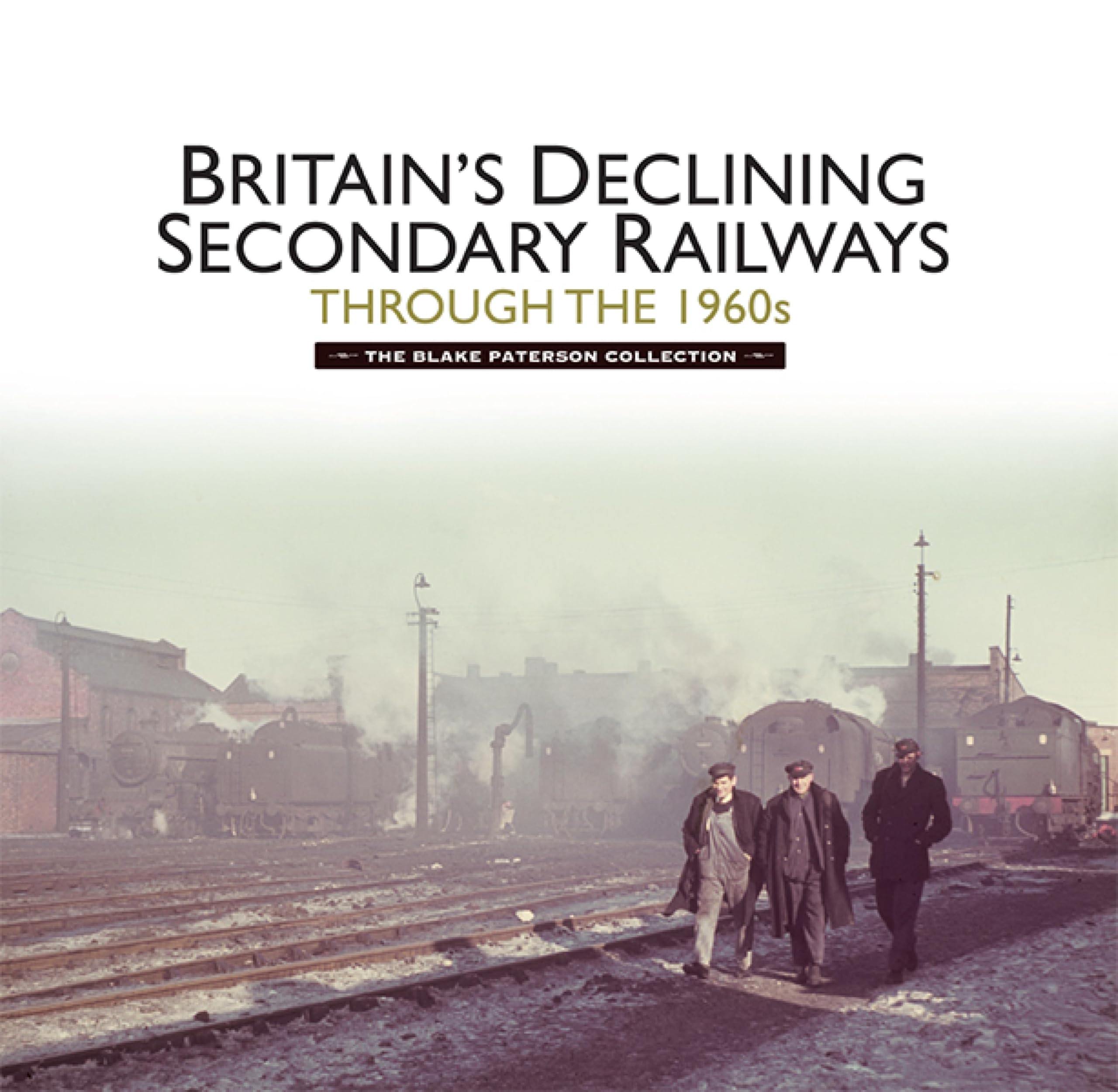 Railways 1960s nostalgie des trains à vapeur britanniques oubliés