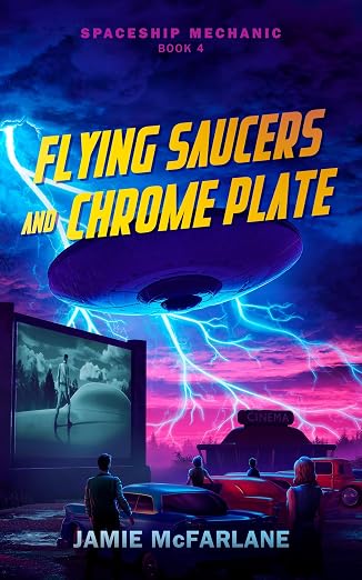 Flying Saucers and Chrome Plate (Spaceship Mechanic Book 4)