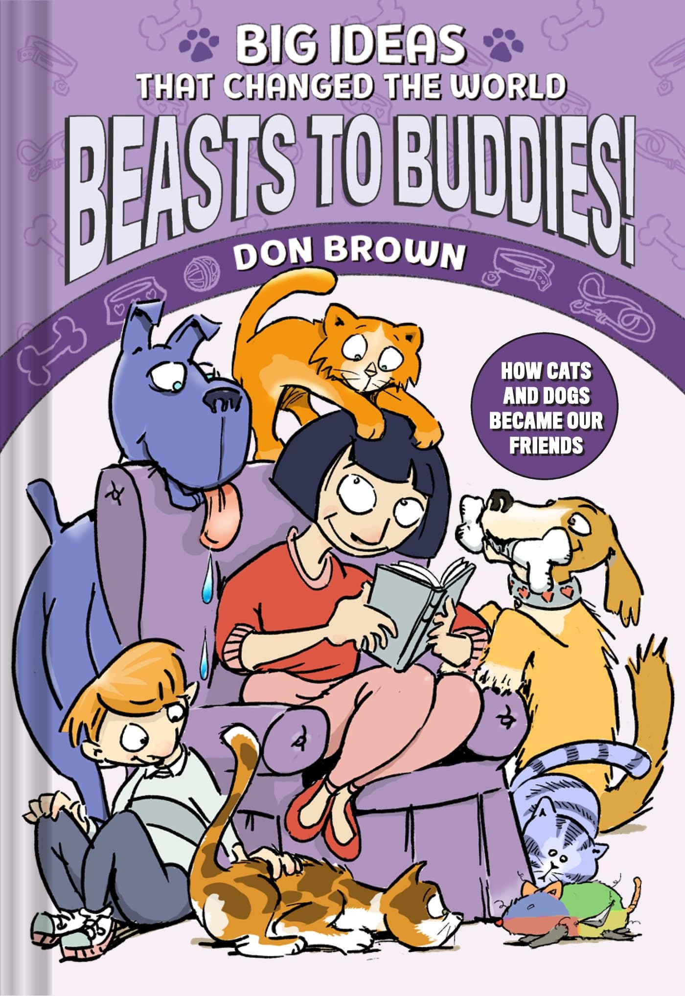 Beasts to Buddies!: How Cats and Dogs Became Our Friends (BIG IDEAS That Changed the World)