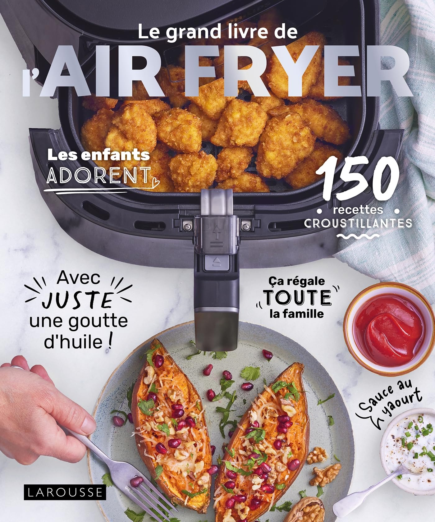Le grand livre de l'AIR FRYER: 120 recettes croustillantes avec juste une goutte d'huile !