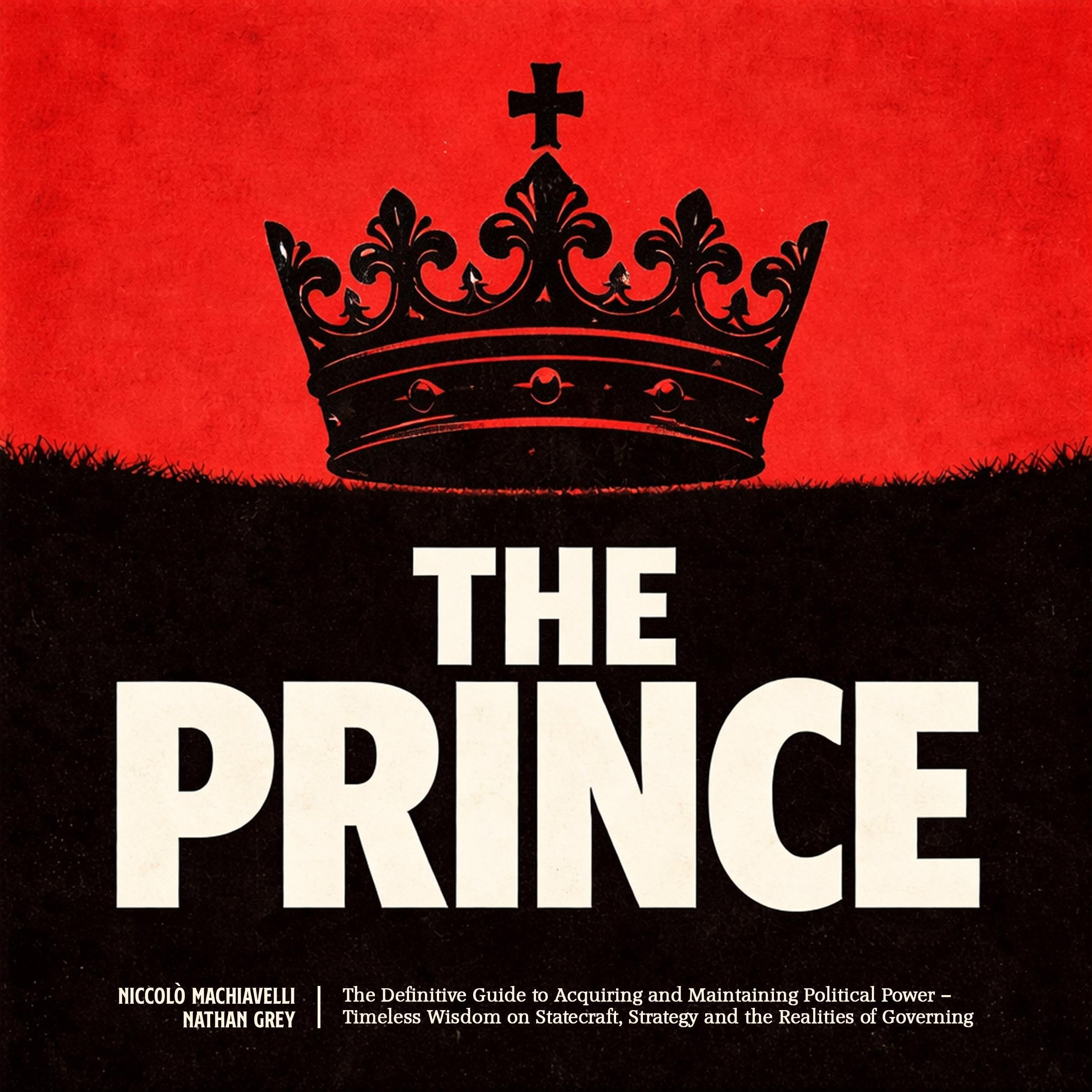 Cover art for The Prince: The Definitive Guide to Acquiring and Maintaining Political Power