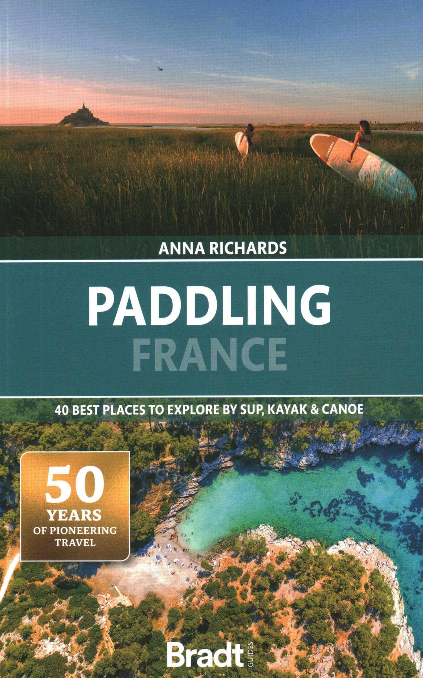 Bradt Paddling France (Travel Guide): 40 Best Places to Explore by SUP, Kayak & Canoe (Bradt Travel Guides (Other Guides))