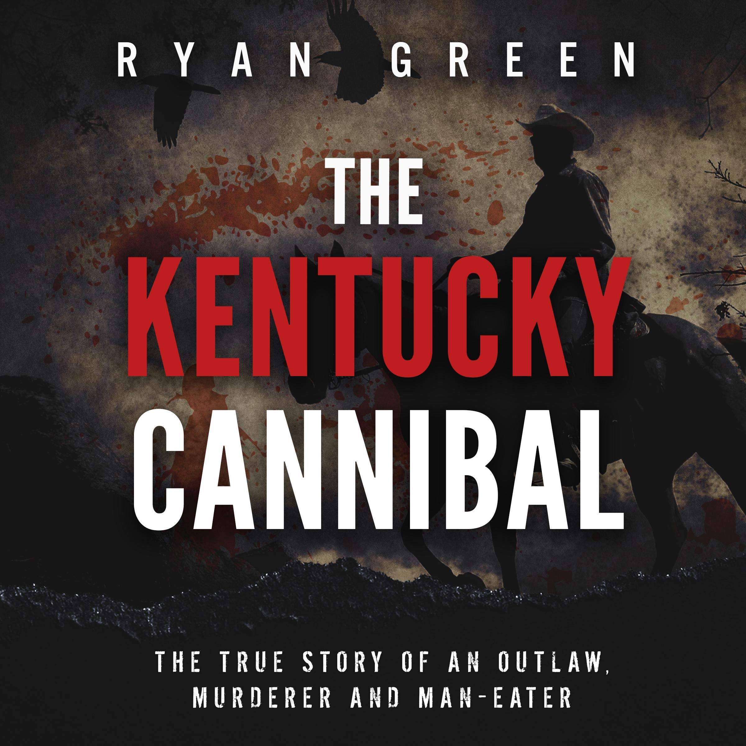 Cover art for The Kentucky Cannibal: The True Story of an Outlaw, Murderer and Man-Eater