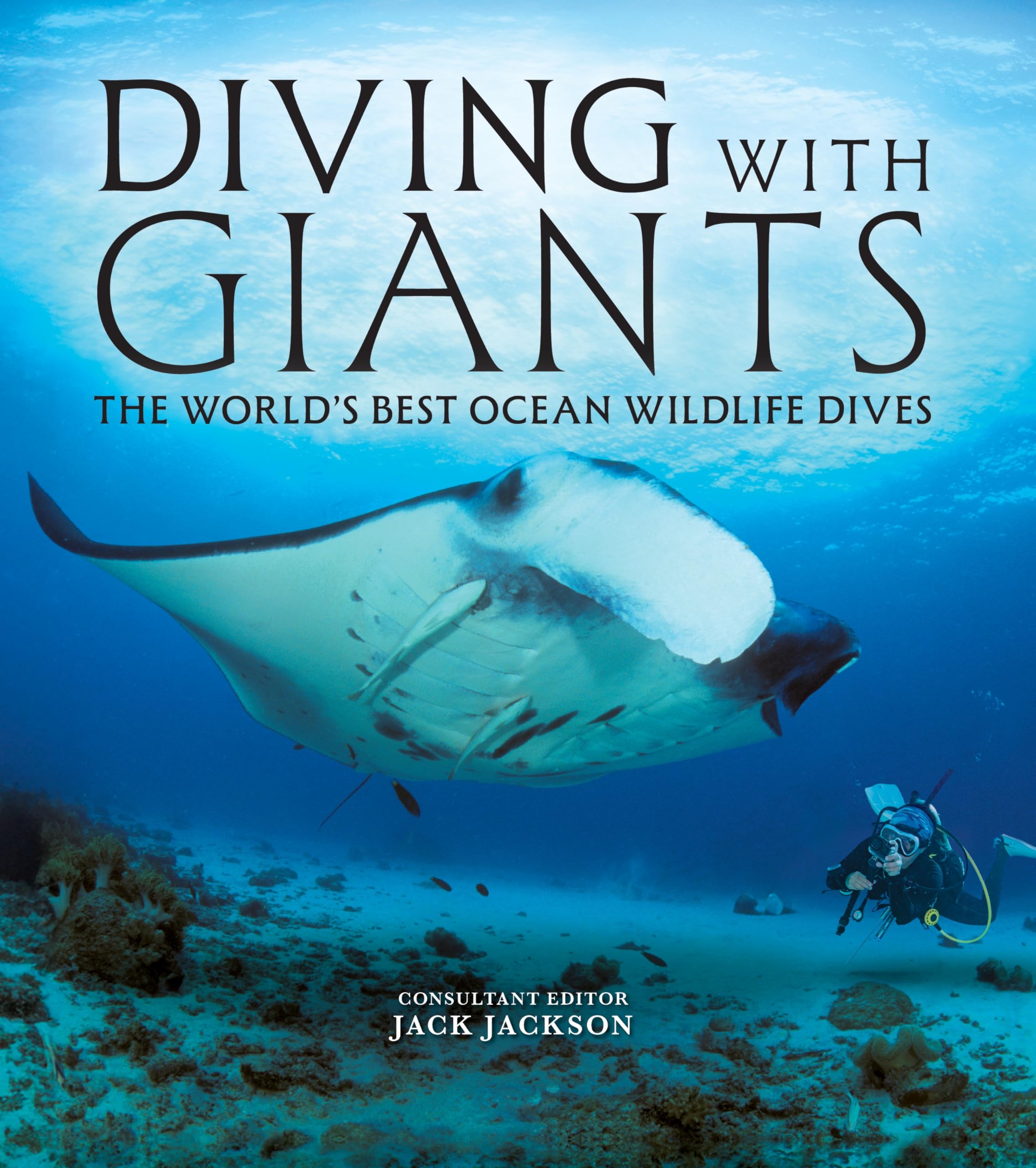 Diving with Giants: The World's Best Ocean Wildlife Dives (IMM Lifestyle Books) Scuba Diving Guide to Travel Adventures at Epic Dive Sites with Whale Sharks, Manta Rays, Great Whites, and More