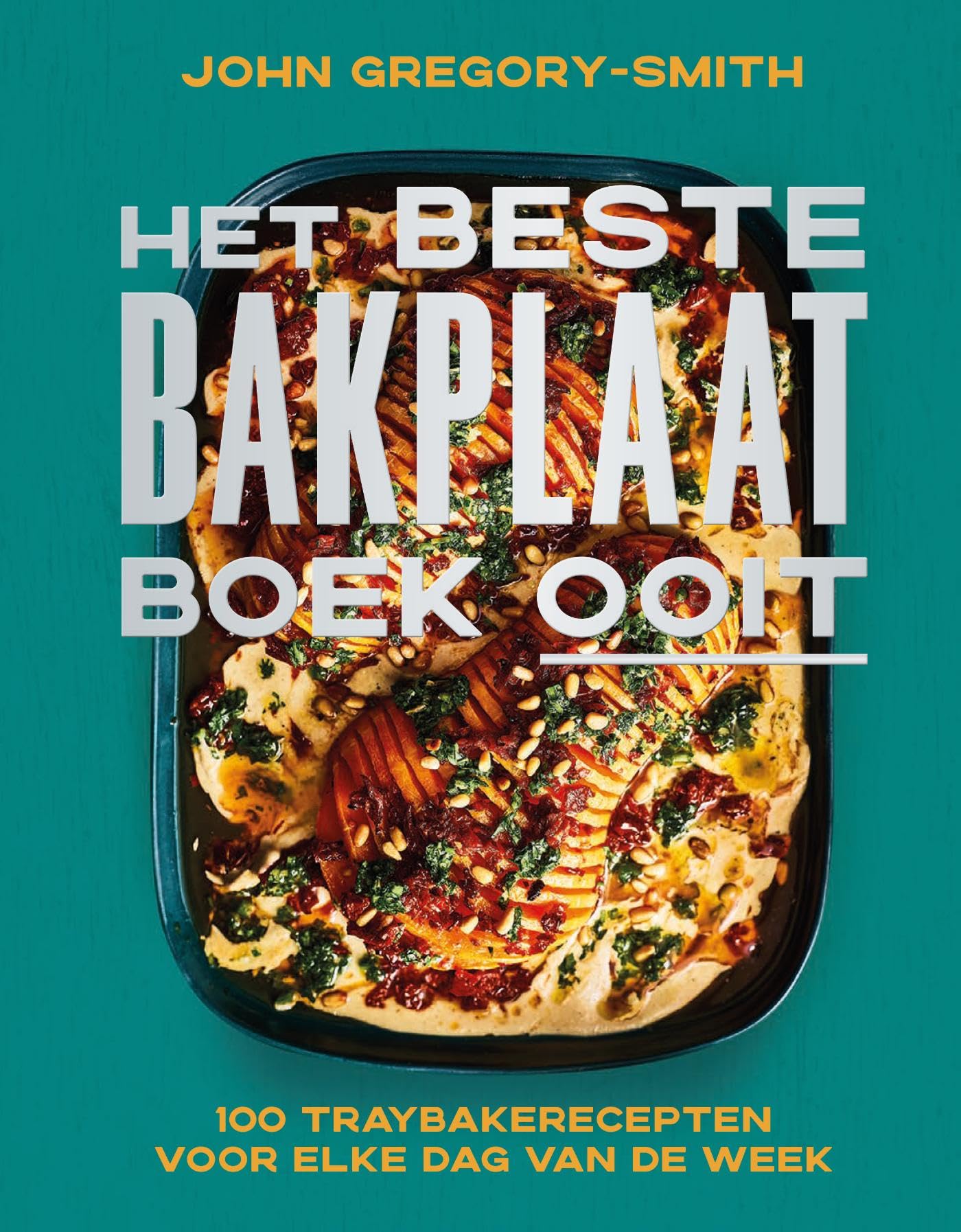 Het beste bakplaatboek ooit: 100 traybakerecepten voor elke dag van de week