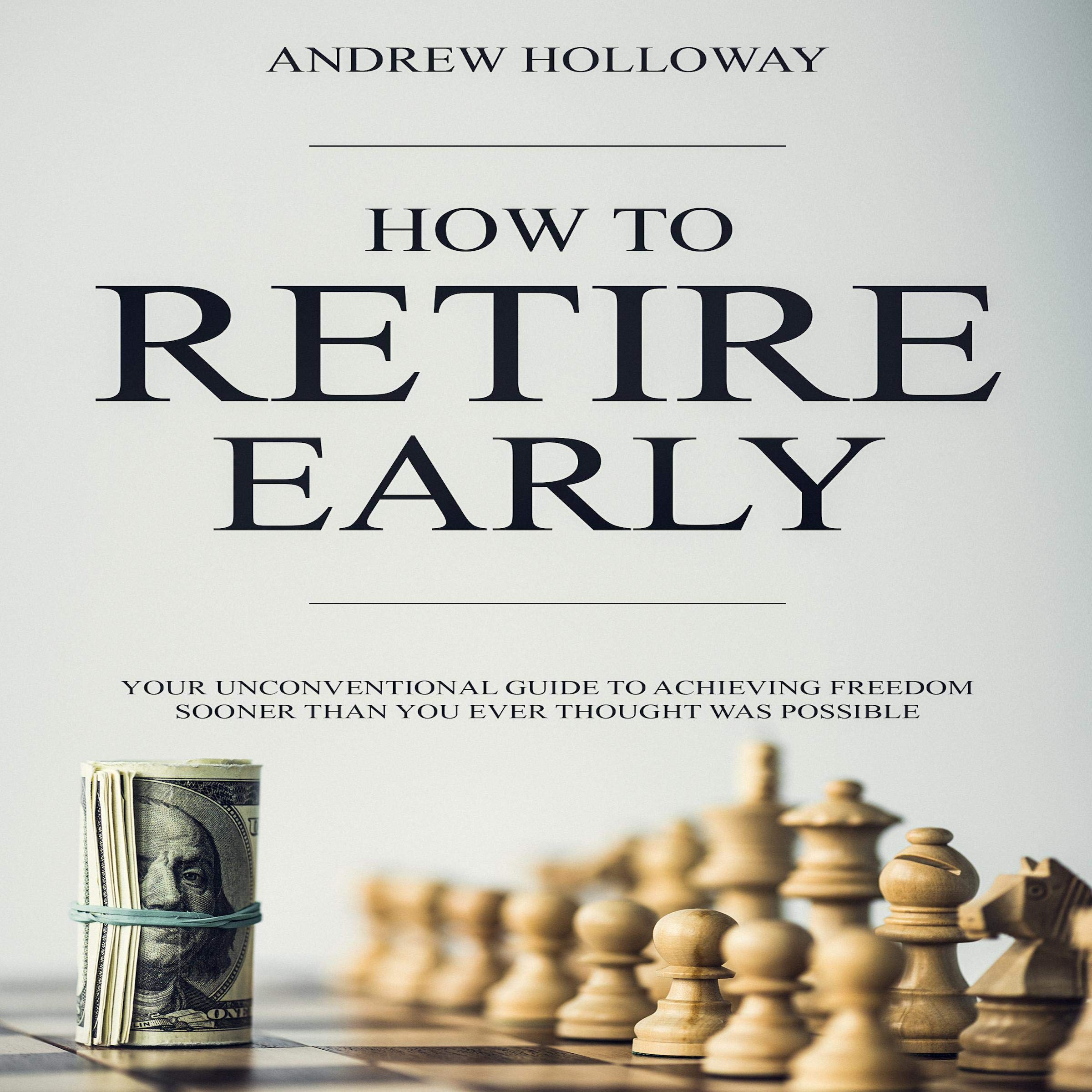 Cover art for How to Retire Early: Your Unconventional Guide to Achieving Freedom Sooner Than You Ever Thought Was Possible