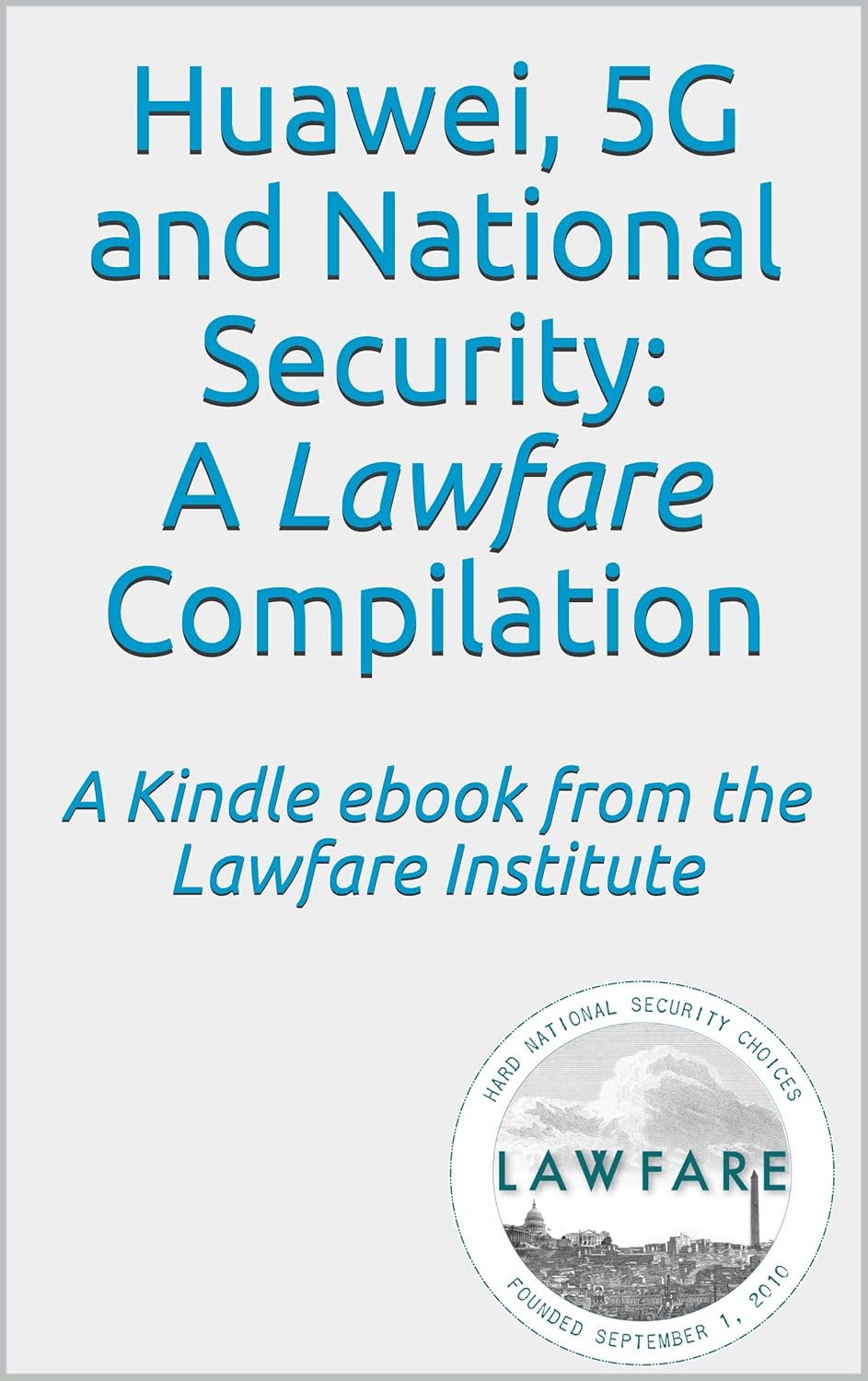 Huawei, 5G and National Security A Lawfare Compilation A Kindle ebook from the Lawfare