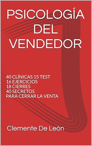 PSICOLOGÍA DEL VENDEDOR 40 CLÍNICAS 15 TEST 16 EJERCICIOS 18 CIERRES 40 SECRETOS PARA CERRAR LA VENTA (Spanish Edition)