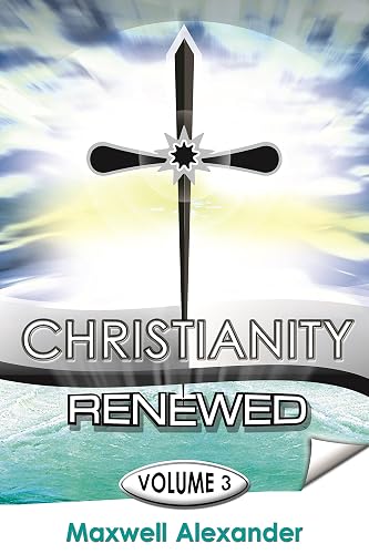 Christianity Renewed Volume 3: The return of the Spirit of Christ (English Edition)