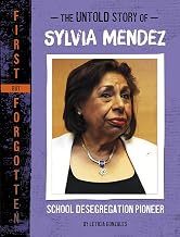 The Untold Story of Sylvia Mendez: School Desegregation Pioneer (First But Forgotten)