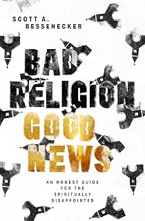Bad Religion, Good News: An Honest Guide for the Spiritually Disappointed