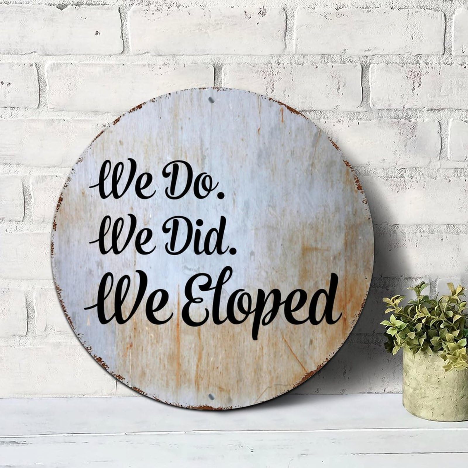 We Do, We Did We Eloped Signs Inspirational Sayings Round Tin Signs Aluminum Metal Signs Wall Art Farmhouse Decorative Wreath Sign Rustic Wall Decor Housewarming Gift