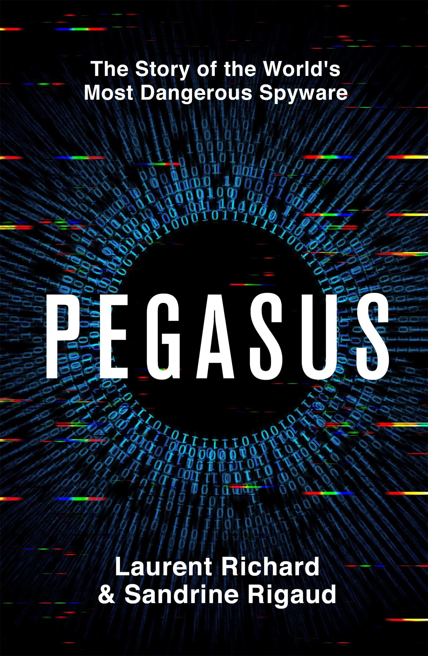 Pegasus: The Story of the World's Most Dangerous Spyware