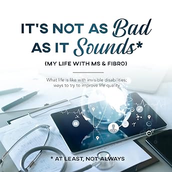 It's Not as Bad as It Sounds (My Life with Ms & Fibro) Audiobook by Yvonne Decelis episode artwork