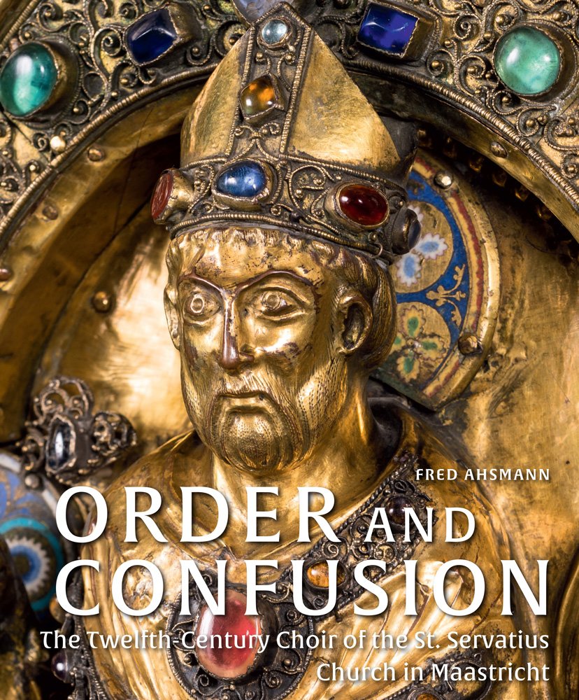 Order and Confusion: The Twelfth-Century Choir of St. Servatius Church in Maastricht